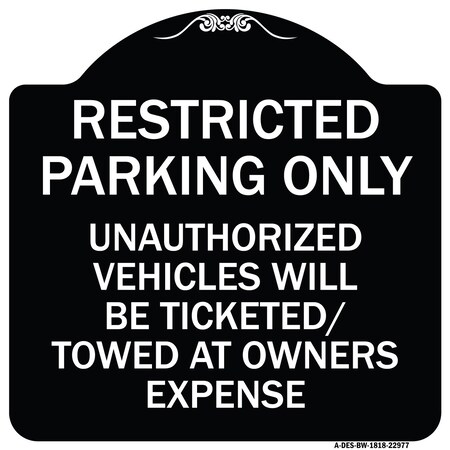 Signmission Restricted Parking Only Unauthorized Vehicles Will Be Ticketed Towed Owners Expense, BW-1818-22977 A-DES-BW-1818-22977